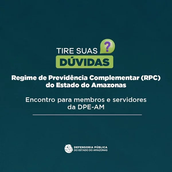 Regime de Previdência Complementar é tema de encontro na DPE-AM para servidores tirarem dúvidas