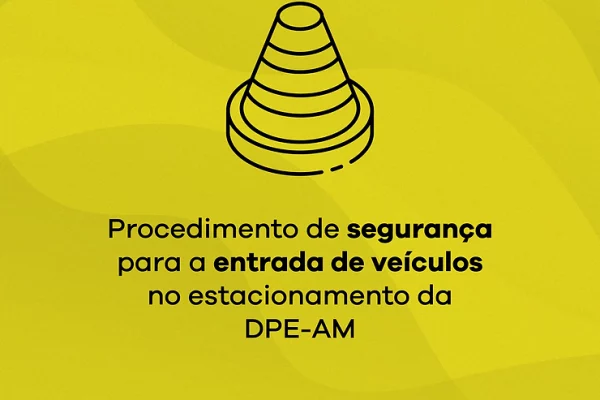 DPE-AM adota procedimento de segurança para a entrada de veículos no estacionamento