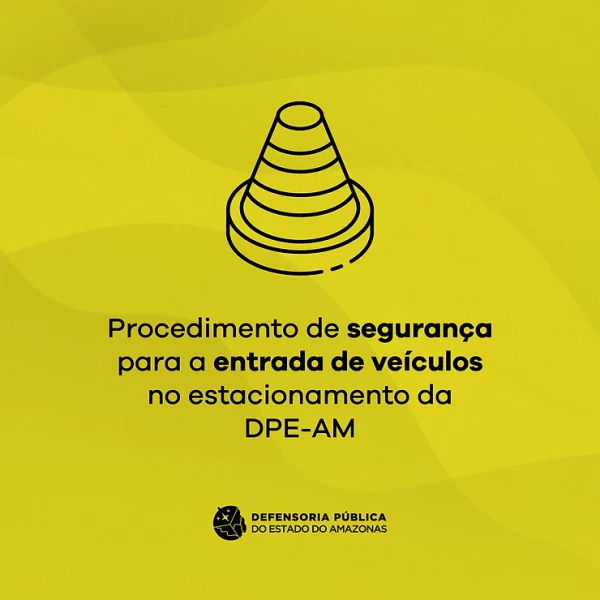 DPE-AM adota procedimento de segurança para a entrada de veículos no estacionamento