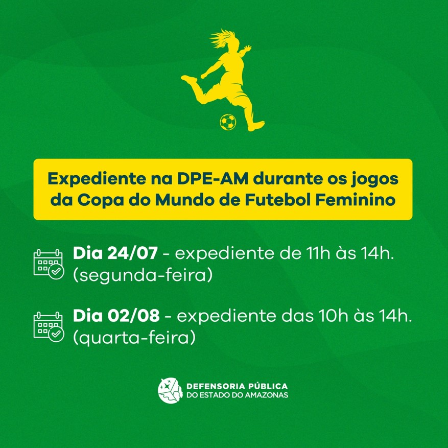 Confira como vai ficar o expediente na DPE-AM durante os jogos da Copa do  Mundo de Futebol Feminino – Defensoria Pública do Estado do as